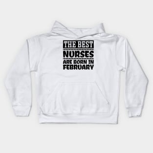 The best nurses are born in February Kids Hoodie